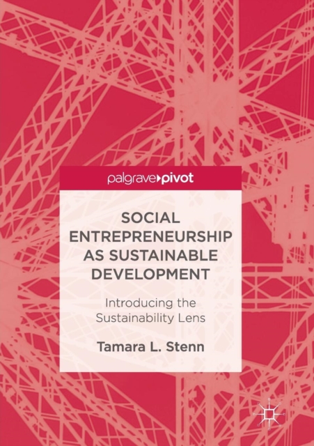 Social Entrepreneurship as Sustainable Development : Introducing the Sustainability Lens, Paperback / softback Book
