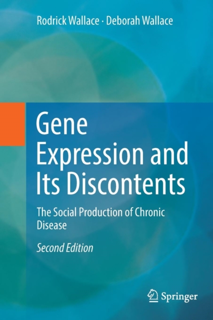 Gene Expression and Its Discontents : The Social Production of Chronic Disease, Paperback / softback Book