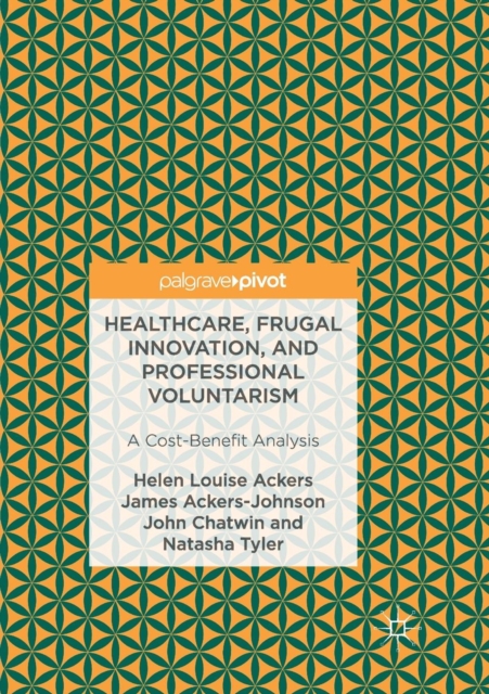 Healthcare, Frugal Innovation, and Professional Voluntarism : A Cost-Benefit Analysis, Paperback / softback Book