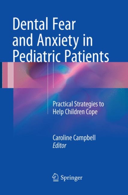 Dental Fear and Anxiety in Pediatric Patients : Practical Strategies to Help Children Cope, Paperback / softback Book