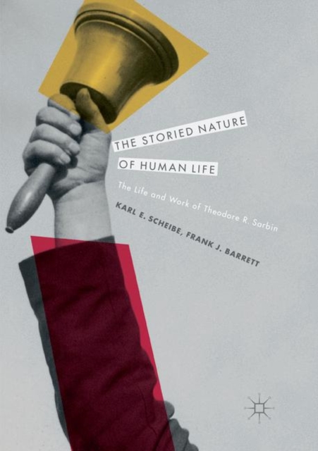 The Storied Nature of Human Life : The Life and Work of Theodore R. Sarbin, Paperback / softback Book