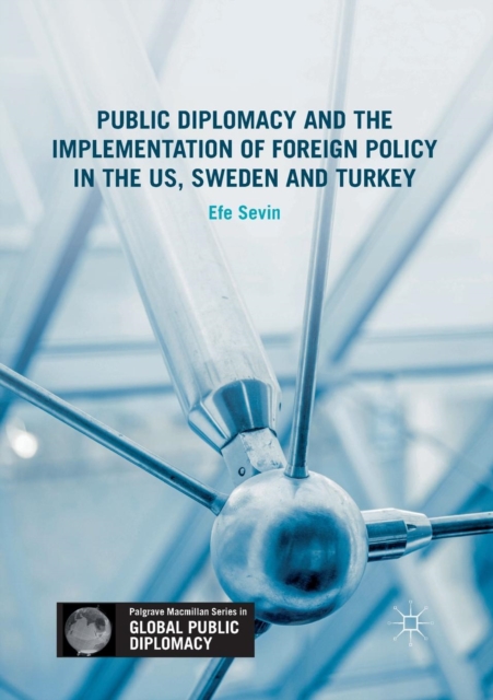 Public Diplomacy and the Implementation of Foreign Policy in the US, Sweden and Turkey, Paperback / softback Book