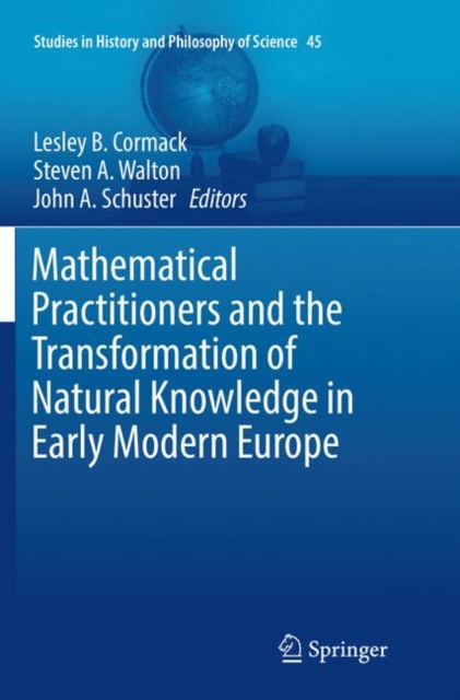 Mathematical Practitioners and the Transformation of Natural Knowledge in Early Modern Europe, Paperback / softback Book