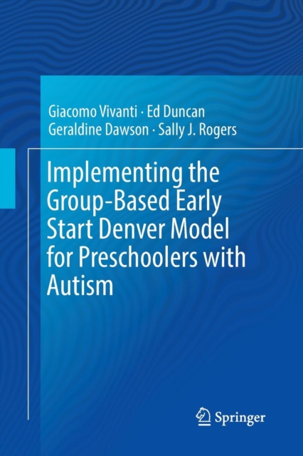 Implementing the Group-Based Early Start Denver Model for Preschoolers with Autism, Paperback / softback Book
