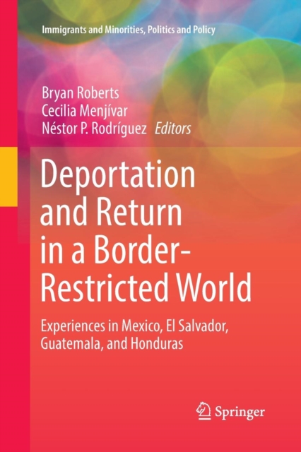 Deportation and Return in a Border-Restricted World : Experiences in Mexico, El Salvador, Guatemala, and Honduras, Paperback / softback Book