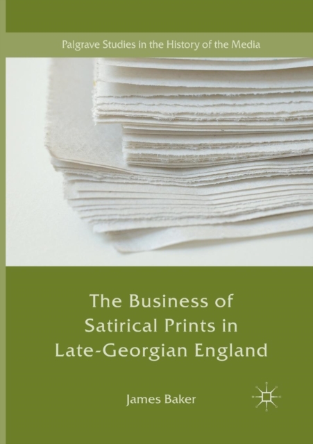 The Business of Satirical Prints in Late-Georgian England, Paperback / softback Book