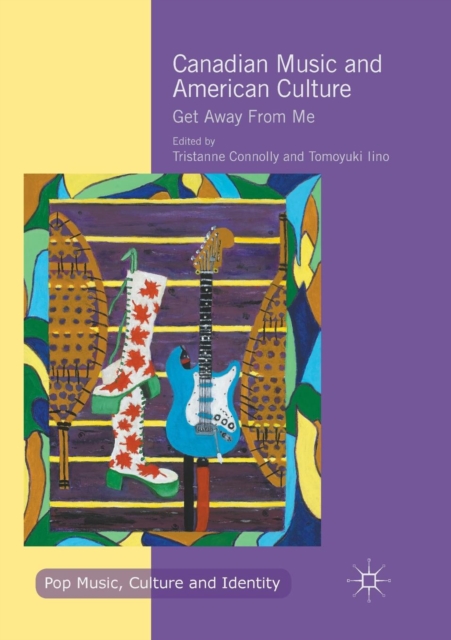 Canadian Music and American Culture : Get Away From Me, Paperback / softback Book