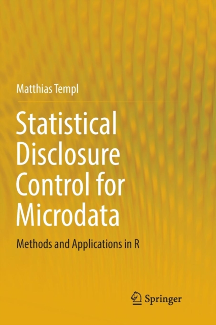 Statistical Disclosure Control for Microdata : Methods and Applications in R, Paperback / softback Book