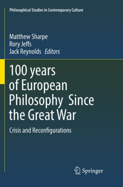 100 years of European Philosophy Since the Great War : Crisis and Reconfigurations, Paperback / softback Book
