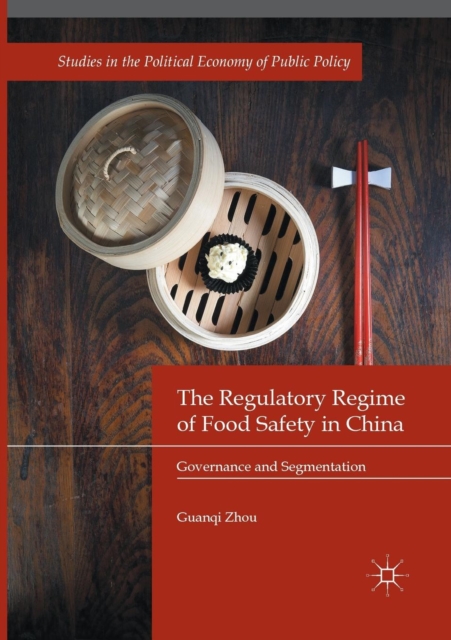 The Regulatory Regime of Food Safety in China : Governance and Segmentation, Paperback / softback Book