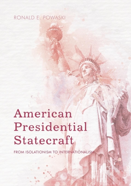 American Presidential Statecraft : From Isolationism to Internationalism, Paperback / softback Book