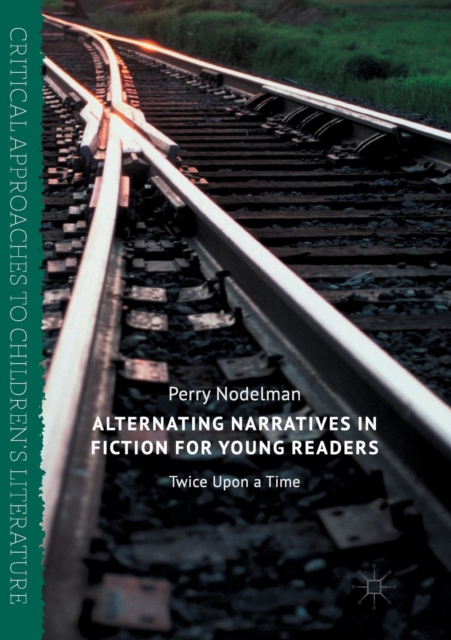 Alternating Narratives in Fiction for Young Readers : Twice Upon a Time, Paperback / softback Book