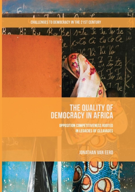 The Quality of Democracy in Africa : Opposition Competitiveness Rooted in Legacies of Cleavages, Paperback / softback Book