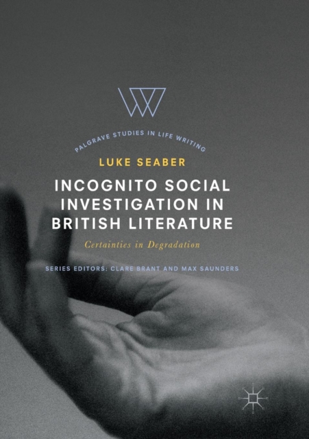 Incognito Social Investigation in British Literature : Certainties in Degradation, Paperback / softback Book