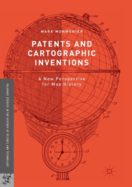 Patents and Cartographic Inventions : A New Perspective for Map History, Paperback / softback Book