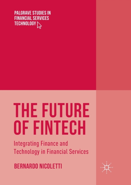 The Future of FinTech : Integrating Finance and Technology in Financial Services, Paperback / softback Book