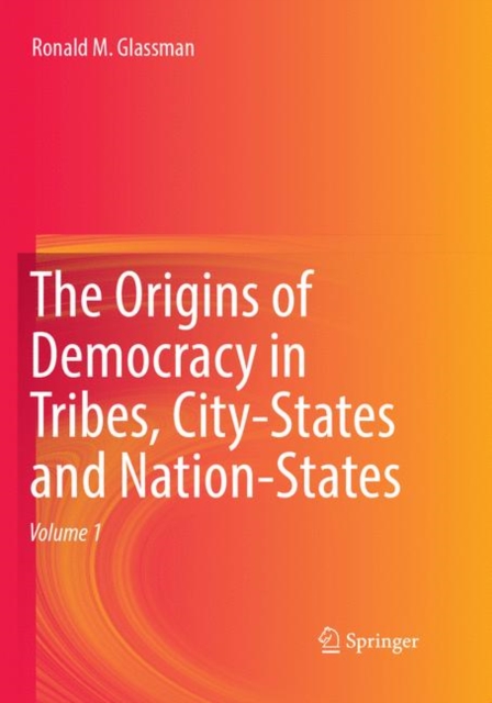 The Origins of Democracy in Tribes, City-States and Nation-States, Paperback / softback Book