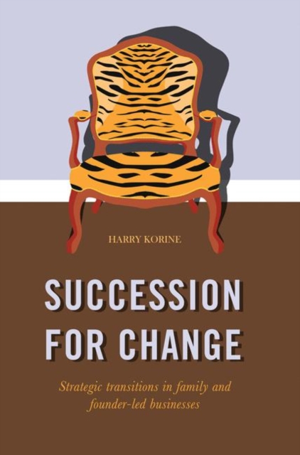 SUCCESSION FOR CHANGE : Strategic transitions in family and founder-led businesses, Paperback / softback Book