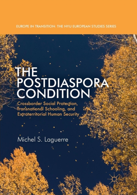 The Postdiaspora Condition : Crossborder Social Protection, Transnational Schooling, and Extraterritorial Human Security, Paperback / softback Book