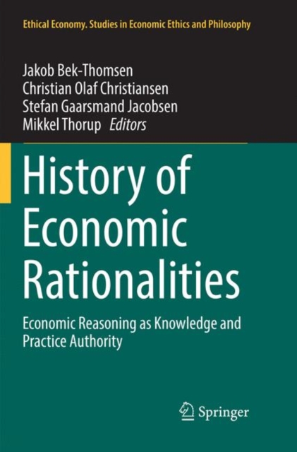 History of Economic Rationalities : Economic Reasoning as Knowledge and Practice Authority, Paperback / softback Book