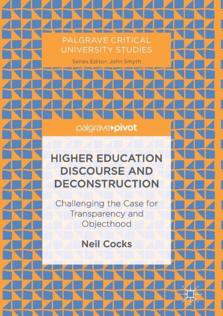Higher Education Discourse and Deconstruction : Challenging the Case for Transparency and Objecthood, Paperback / softback Book