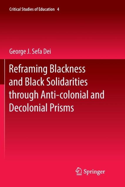Reframing Blackness and Black Solidarities through Anti-colonial and Decolonial Prisms, Paperback / softback Book