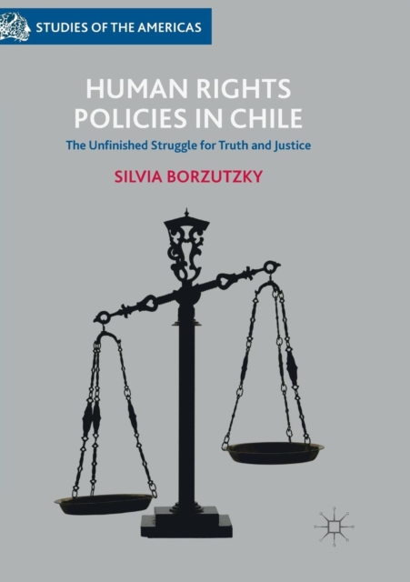 Human Rights Policies in Chile : The Unfinished Struggle for Truth and Justice, Paperback / softback Book