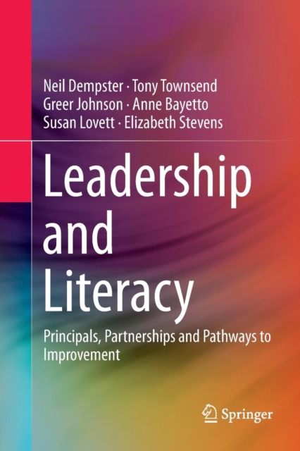 Leadership and Literacy : Principals, Partnerships and Pathways to Improvement, Paperback / softback Book