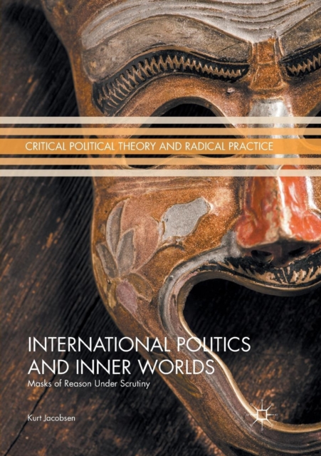 International Politics and Inner Worlds : Masks of Reason under Scrutiny, Paperback / softback Book