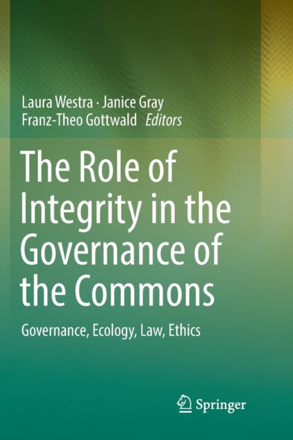 The Role of Integrity in the Governance of the Commons : Governance, Ecology, Law, Ethics, Paperback / softback Book