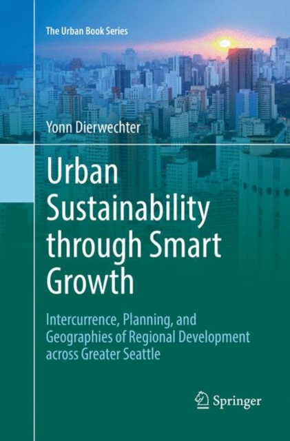 Urban Sustainability through Smart Growth : Intercurrence, Planning, and Geographies of Regional Development across Greater Seattle, Paperback / softback Book
