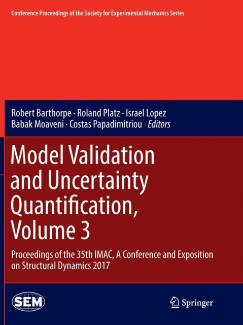 Model Validation and Uncertainty Quantification, Volume 3 : Proceedings of the 35th IMAC, A Conference and Exposition on Structural Dynamics 2017, Paperback / softback Book