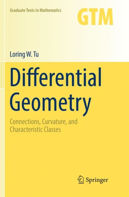 Differential Geometry : Connections, Curvature, and Characteristic Classes, Paperback / softback Book