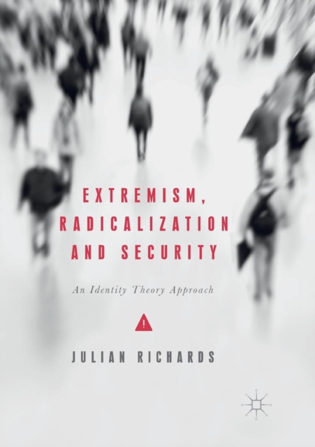 Extremism, Radicalization and Security : An Identity Theory Approach, Paperback / softback Book