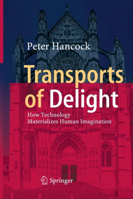Transports of Delight : How Technology Materializes Human Imagination, Paperback / softback Book