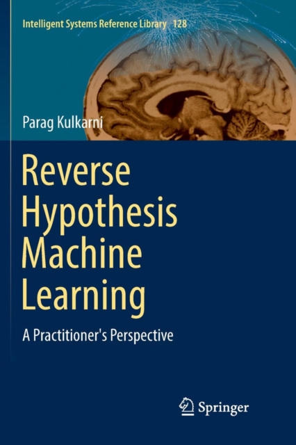 Reverse Hypothesis Machine Learning : A Practitioner's Perspective, Paperback / softback Book