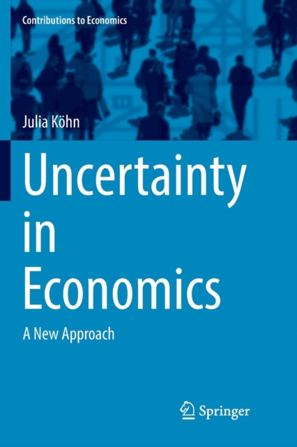 Uncertainty in Economics : A New Approach, Paperback / softback Book