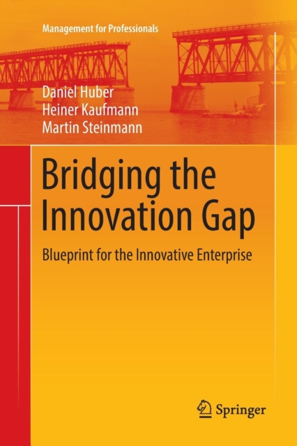 Bridging the Innovation Gap : Blueprint for the Innovative Enterprise, Paperback / softback Book
