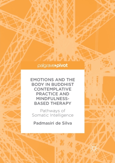 Emotions and The Body in Buddhist Contemplative Practice and Mindfulness-Based Therapy : Pathways of Somatic Intelligence, Paperback / softback Book