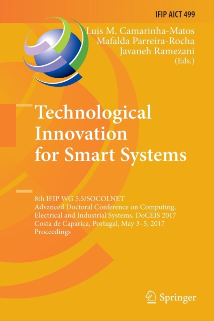 Technological Innovation for Smart Systems : 8th IFIP WG 5.5/SOCOLNET Advanced Doctoral Conference on Computing, Electrical and Industrial Systems, DoCEIS 2017, Costa de Caparica, Portugal, May 3-5, 2, Paperback / softback Book