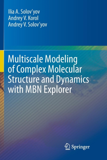 Multiscale Modeling of Complex Molecular Structure and Dynamics with MBN Explorer, Paperback / softback Book