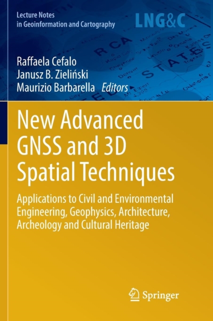 New Advanced GNSS and 3D Spatial Techniques : Applications to Civil and Environmental Engineering, Geophysics, Architecture, Archeology and Cultural Heritage, Paperback / softback Book