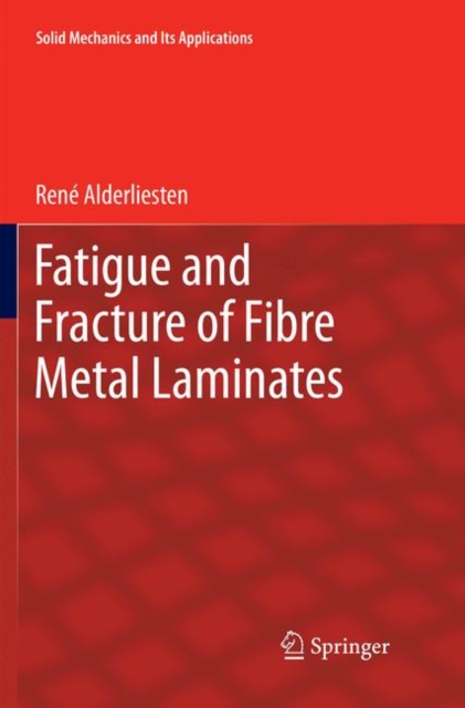 Fatigue and Fracture of Fibre Metal Laminates, Paperback / softback Book