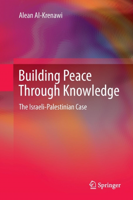 Building Peace Through Knowledge : The Israeli-Palestinian Case, Paperback / softback Book