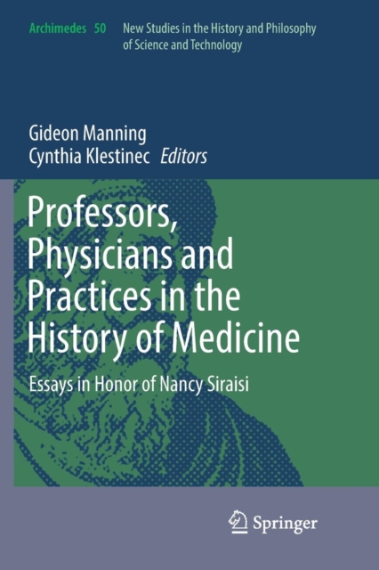 Professors, Physicians and Practices in the History of Medicine : Essays in Honor of Nancy Siraisi, Paperback / softback Book
