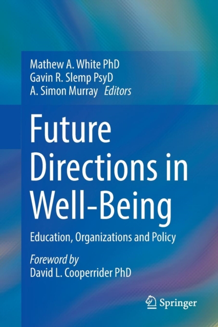 Future Directions in Well-Being : Education, Organizations and Policy, Paperback / softback Book