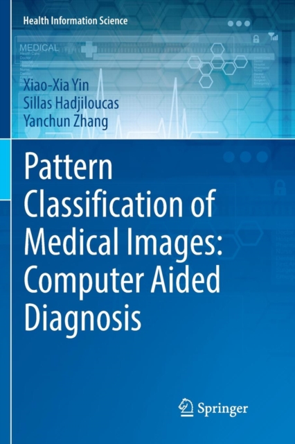 Pattern Classification of Medical Images: Computer Aided Diagnosis, Paperback / softback Book