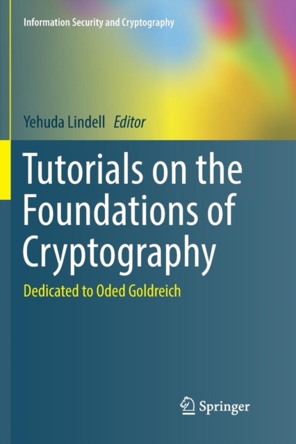 Tutorials on the Foundations of Cryptography : Dedicated to Oded Goldreich, Paperback / softback Book
