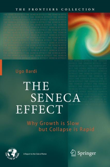 The Seneca Effect : Why Growth is Slow but Collapse is Rapid, Paperback / softback Book