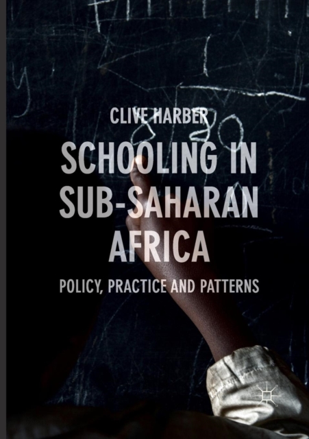 Schooling in Sub-Saharan Africa : Policy, Practice and Patterns, Paperback / softback Book